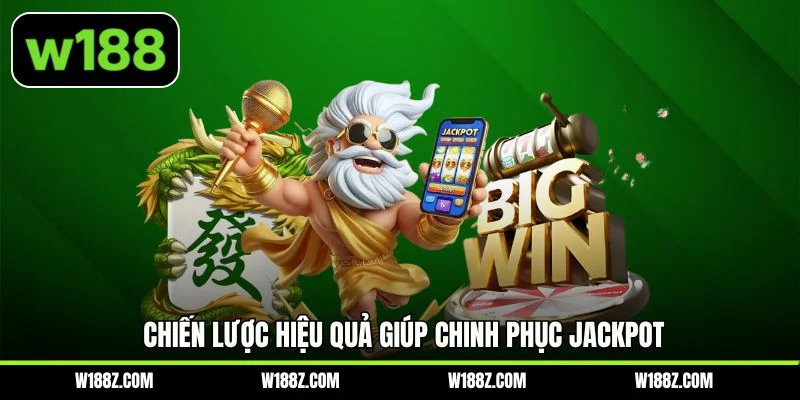Chiến lược hiệu quả giúp chinh phục jackpot