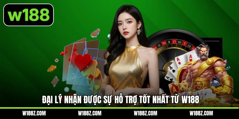 Đại lý nhận được sự hỗ trợ tốt nhất từ W188