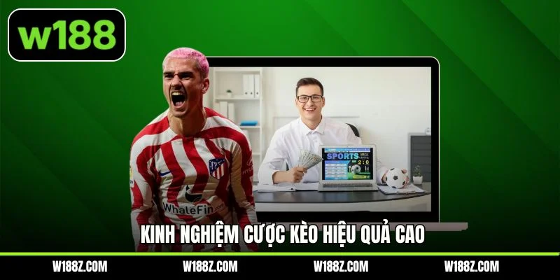 Kinh nghiệm cược kèo hiệu quả cao