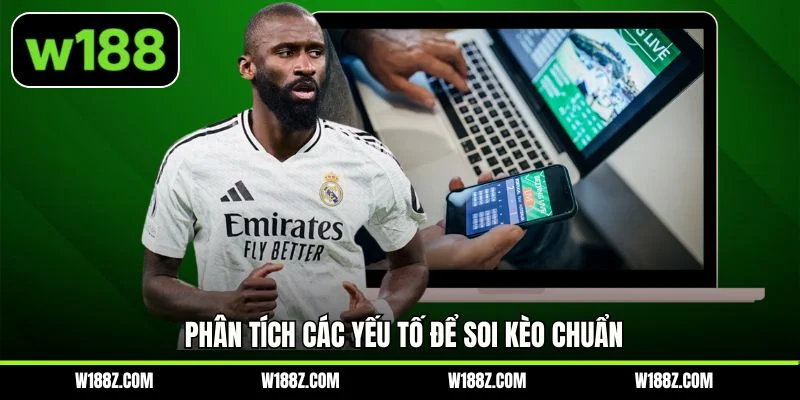 Phân tích các yếu tố để soi kèo chuẩn