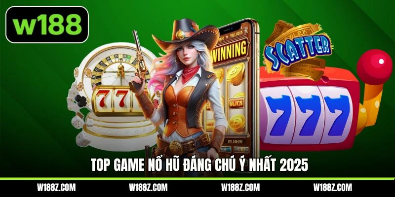 Top game nổ hũ đáng chú ý nhất 2025