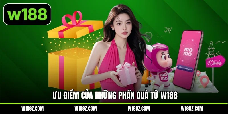 Ưu điểm của những phần quà từ W188